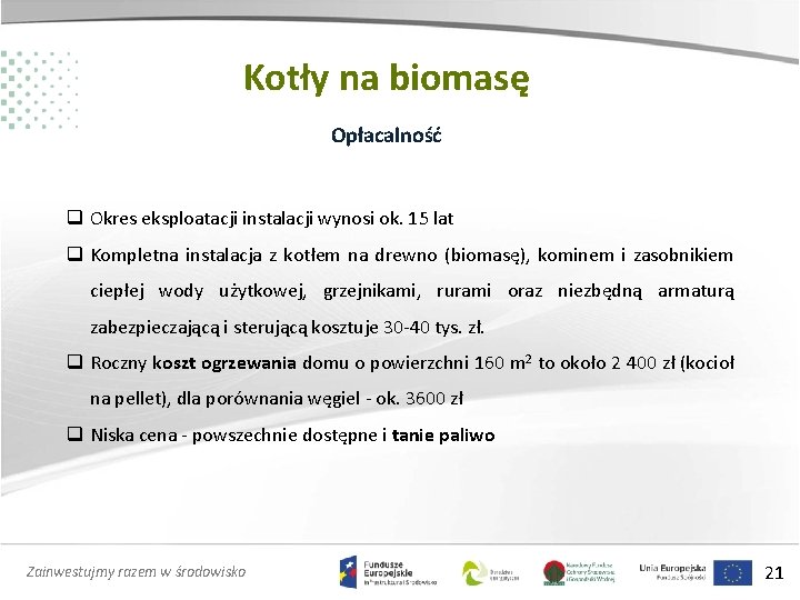 Kotły na biomasę Opłacalność q Okres eksploatacji instalacji wynosi ok. 15 lat q Kompletna