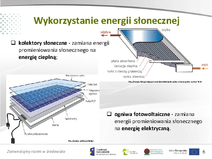 Wykorzystanie energii słonecznej q kolektory słoneczne - zamiana energii promieniowania słonecznego na energię cieplną;