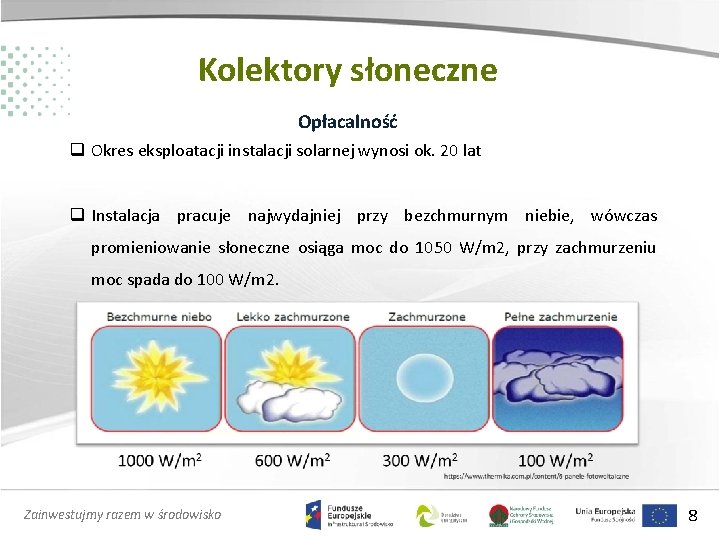 Kolektory słoneczne Opłacalność q Okres eksploatacji instalacji solarnej wynosi ok. 20 lat q Instalacja