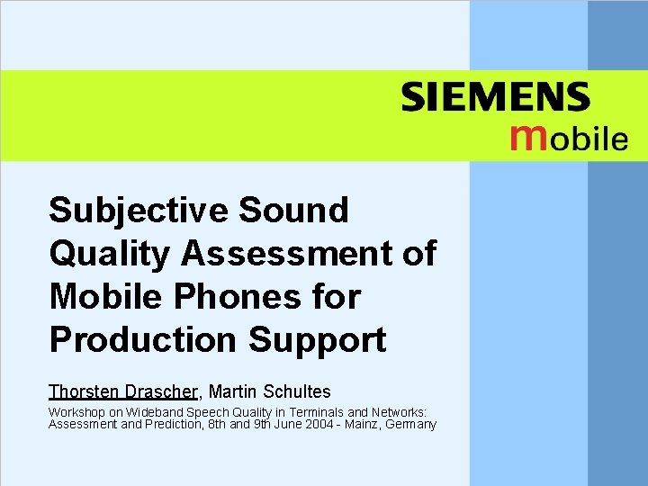 Subjective Sound Quality Assessment of Mobile Phones for Production Support Thorsten Drascher, Martin Schultes