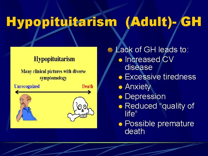 Hypopituitarism (Adult)- GH Lack of GH leads to: l Increased CV disease l Excessive