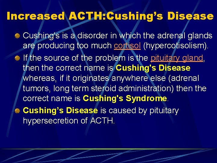 Increased ACTH: Cushing’s Disease Cushing's is a disorder in which the adrenal glands are