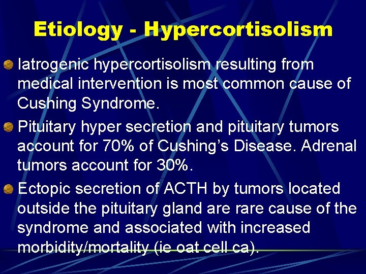 Etiology - Hypercortisolism Iatrogenic hypercortisolism resulting from medical intervention is most common cause of