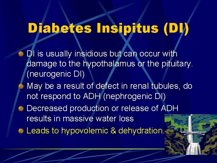 Diabetes Insipitus (DI) DI is usually insidious but can occur with damage to the