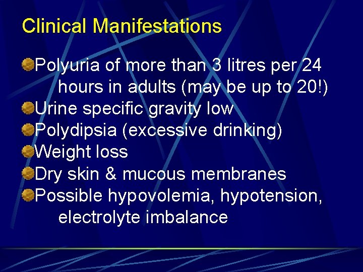 Clinical Manifestations Polyuria of more than 3 litres per 24 hours in adults (may