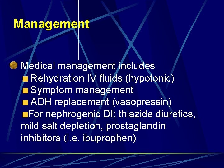 Management Medical management includes Rehydration IV fluids (hypotonic) Symptom management ADH replacement (vasopressin) For