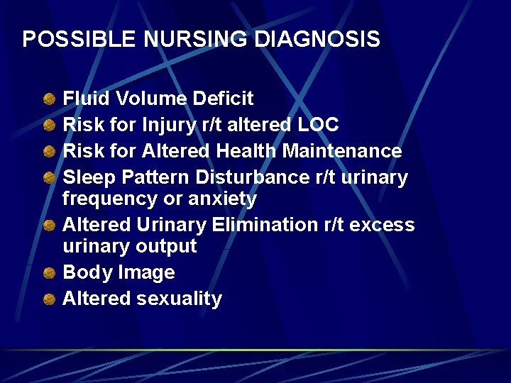 POSSIBLE NURSING DIAGNOSIS Fluid Volume Deficit Risk for Injury r/t altered LOC Risk for