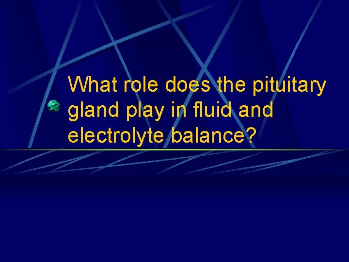 What role does the pituitary gland play in fluid and electrolyte balance? 