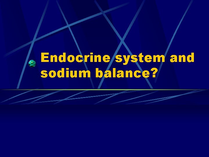 Endocrine system and sodium balance? 