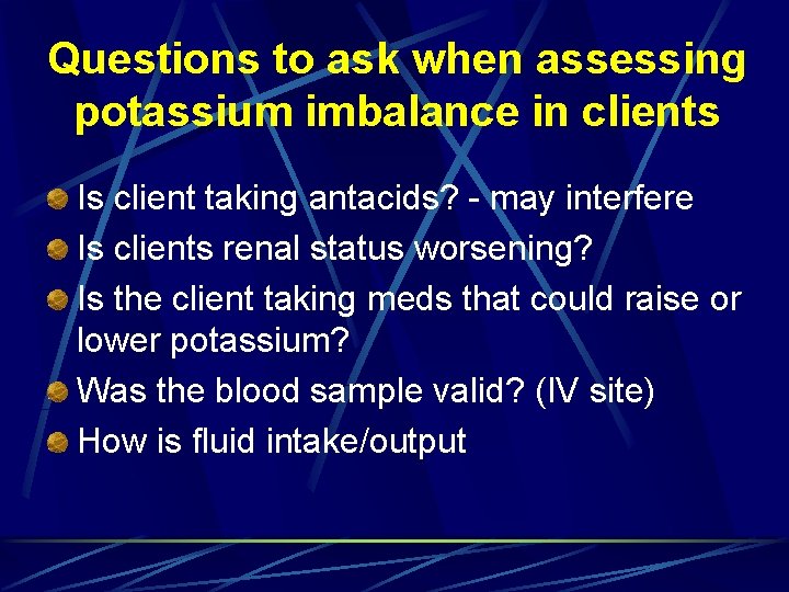 Questions to ask when assessing potassium imbalance in clients Is client taking antacids? -