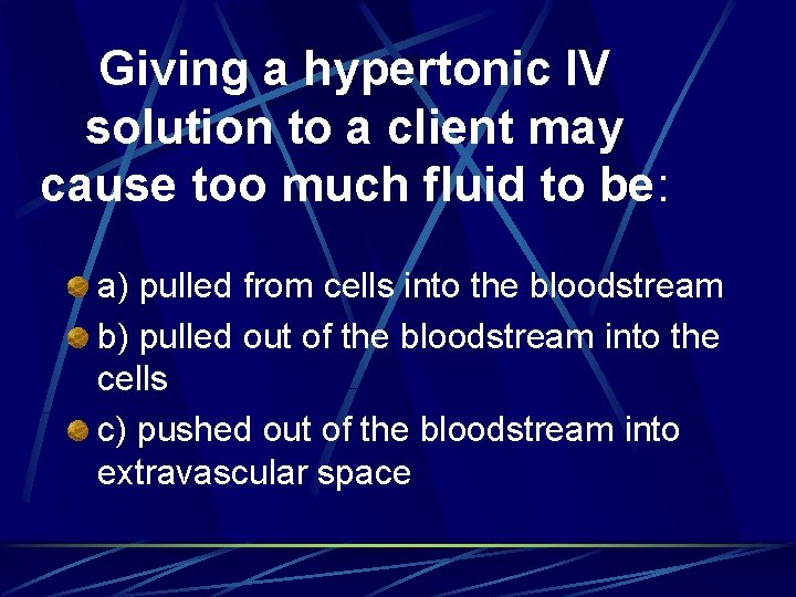 Giving a hypertonic IV solution to a client may cause too much fluid to