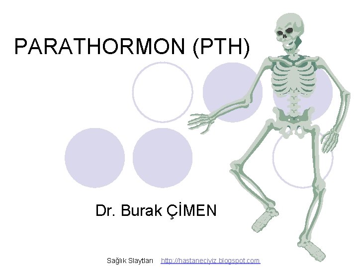 PARATHORMON (PTH) Dr. Burak ÇİMEN Sağlık Slaytları http: //hastaneciyiz. blogspot. com 