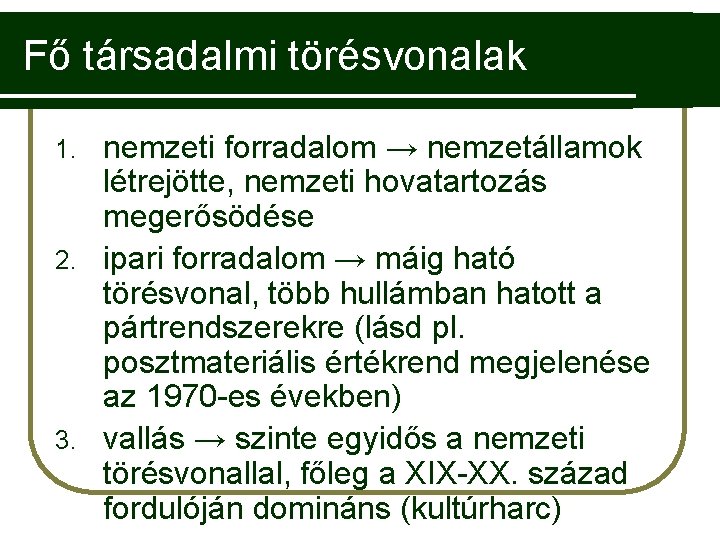 Fő társadalmi törésvonalak nemzeti forradalom → nemzetállamok létrejötte, nemzeti hovatartozás megerősödése 2. ipari forradalom