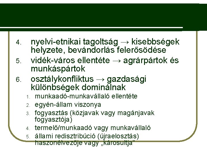 nyelvi-etnikai tagoltság → kisebbségek helyzete, bevándorlás felerősödése vidék-város ellentéte → agrárpártok és munkáspártok osztálykonfliktus