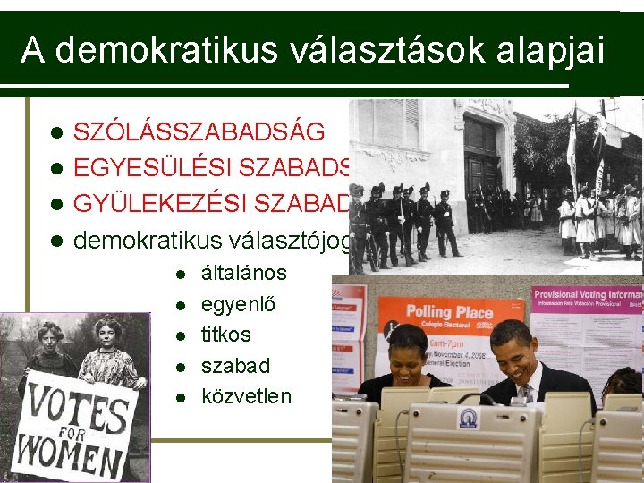 A demokratikus választások alapjai SZÓLÁSSZABADSÁG l EGYESÜLÉSI SZABADSÁG l GYÜLEKEZÉSI SZABADSÁG l demokratikus választójog: