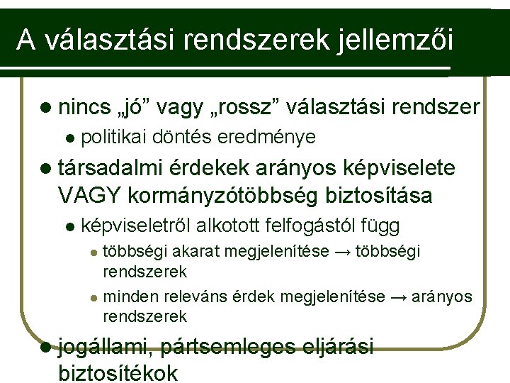 A választási rendszerek jellemzői l nincs l „jó” vagy „rossz” választási rendszer politikai döntés