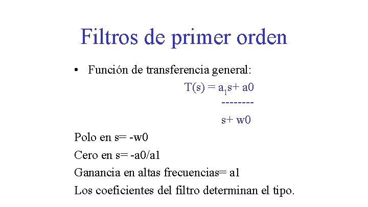 Filtros de primer orden • Función de transferencia general: T(s) = a 1 s+