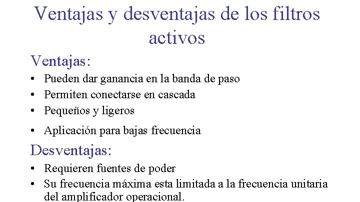 Ventajas y desventajas de los filtros activos Ventajas: • Pueden dar ganancia en la