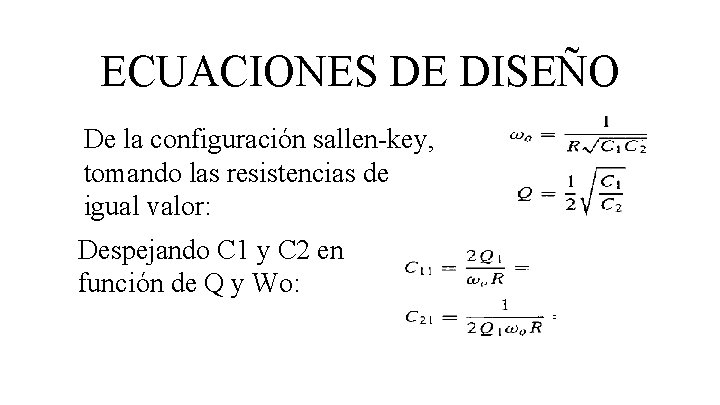 ECUACIONES DE DISEÑO De la configuración sallen-key, tomando las resistencias de igual valor: Despejando