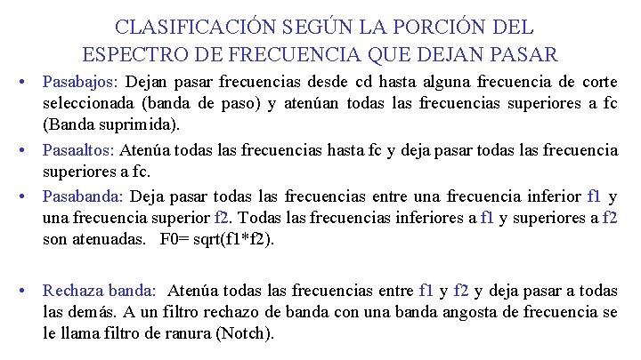 CLASIFICACIÓN SEGÚN LA PORCIÓN DEL ESPECTRO DE FRECUENCIA QUE DEJAN PASAR • Pasabajos: Dejan