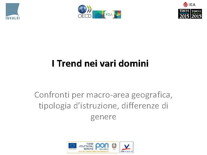 I Trend nei vari domini Confronti per macro-area geografica, tipologia d’istruzione, differenze di genere