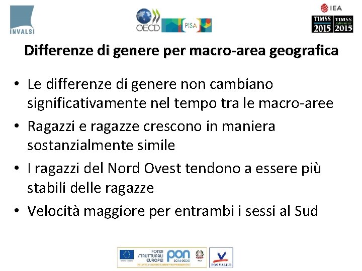 Differenze di genere per macro-area geografica • Le differenze di genere non cambiano significativamente