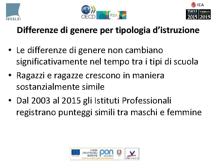 Differenze di genere per tipologia d’istruzione • Le differenze di genere non cambiano significativamente