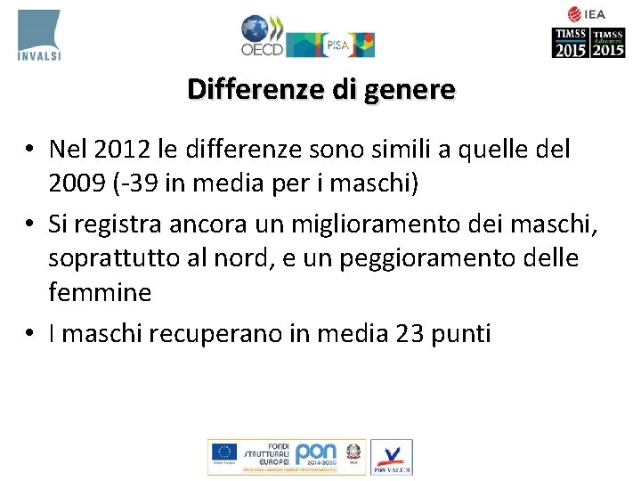 Differenze di genere • Nel 2012 le differenze sono simili a quelle del 2009