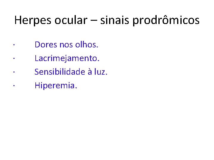 Herpes ocular – sinais prodrômicos · · Dores nos olhos. Lacrimejamento. Sensibilidade à luz.