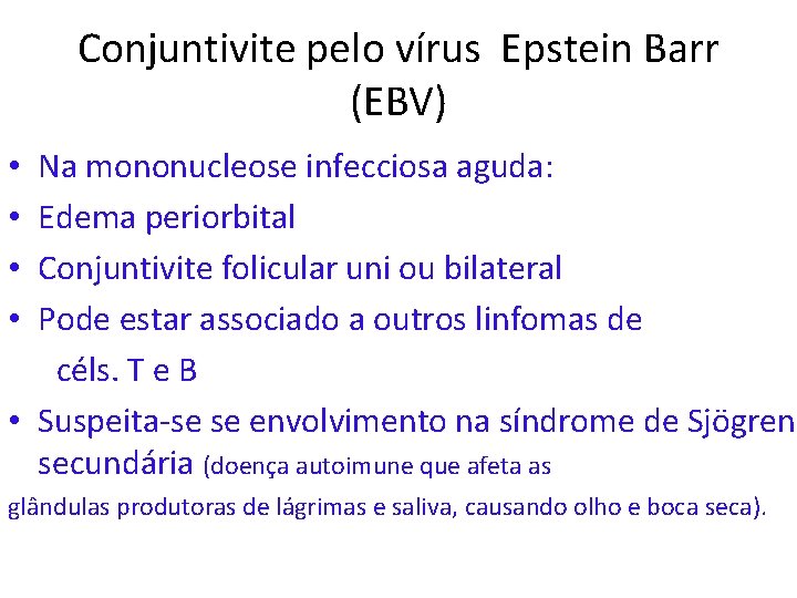 Conjuntivite pelo vírus Epstein Barr (EBV) Na mononucleose infecciosa aguda: Edema periorbital Conjuntivite folicular