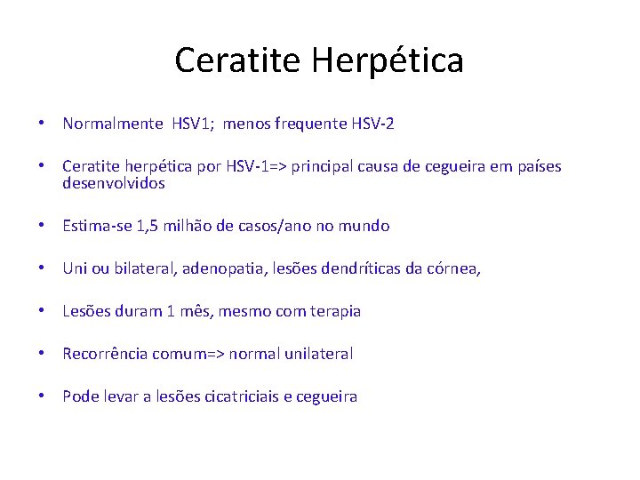 Ceratite Herpética • Normalmente HSV 1; menos frequente HSV-2 • Ceratite herpética por HSV-1=>