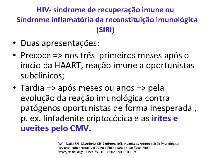 HIV- síndrome de recuperação imune ou Síndrome inflamatória da reconstituição imunológica (SIRI) • Duas