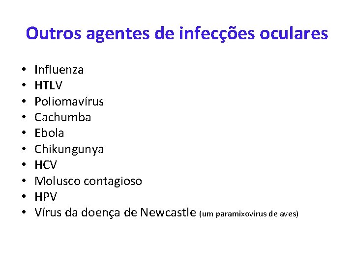 Outros agentes de infecções oculares • • • Influenza HTLV Poliomavírus Cachumba Ebola Chikungunya