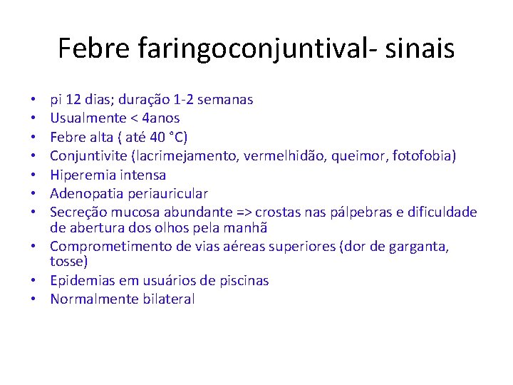 Febre faringoconjuntival- sinais pi 12 dias; duração 1 -2 semanas Usualmente < 4 anos