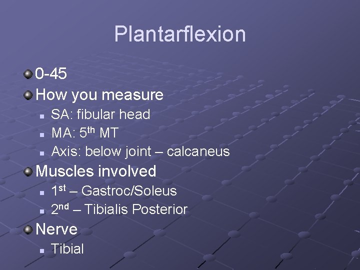 Plantarflexion 0 -45 How you measure n n n SA: fibular head MA: 5