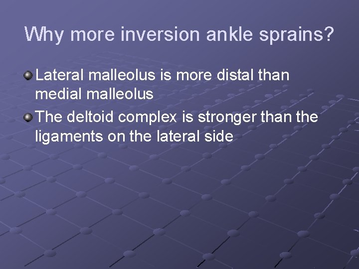 Why more inversion ankle sprains? Lateral malleolus is more distal than medial malleolus The
