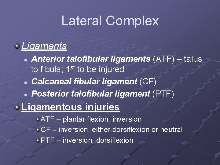 Lateral Complex Ligaments n n n Anterior talofibular ligaments (ATF) – talus to fibula;