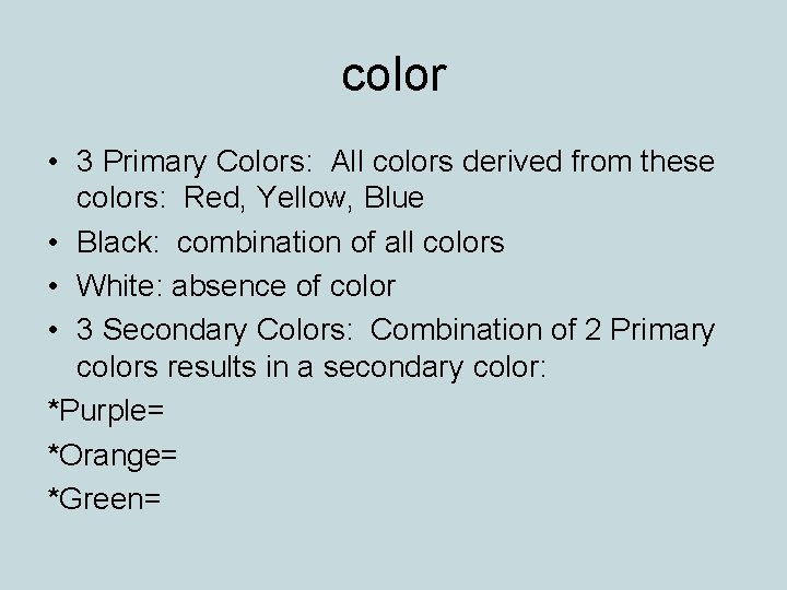 color • 3 Primary Colors: All colors derived from these colors: Red, Yellow, Blue