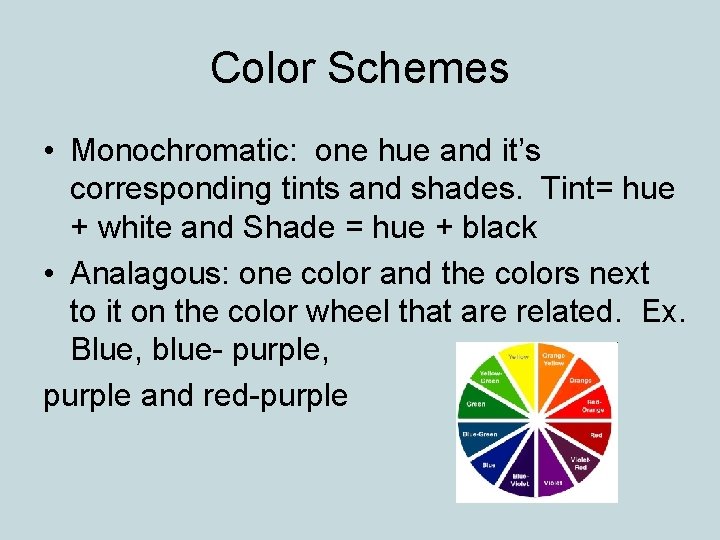 Color Schemes • Monochromatic: one hue and it’s corresponding tints and shades. Tint= hue