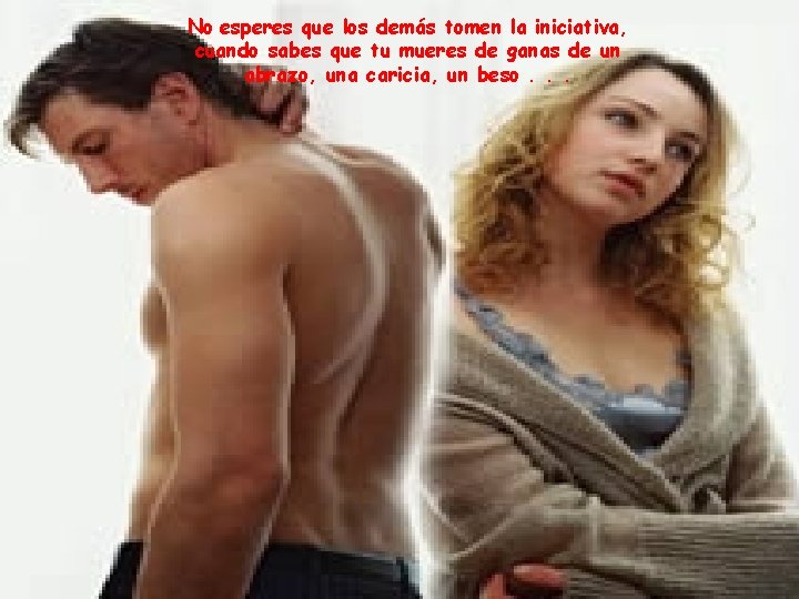 No esperes que los demás tomen la iniciativa, cuando sabes que tu mueres de No esperes que los demás tomen la iniciativa, cuando sabes que tu mueres de