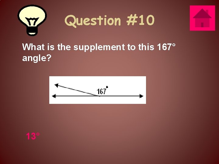 Question #10 What is the supplement to this 167° angle? 13° 