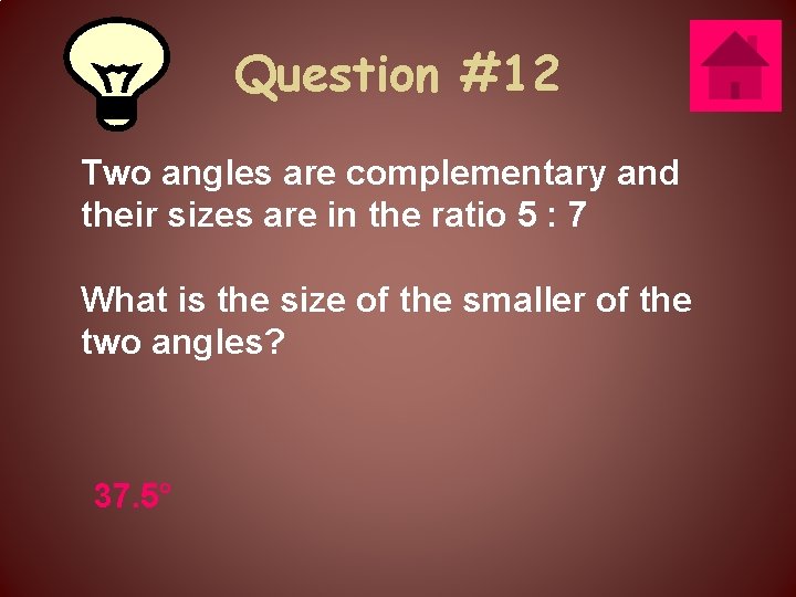 Question #12 Two angles are complementary and their sizes are in the ratio 5