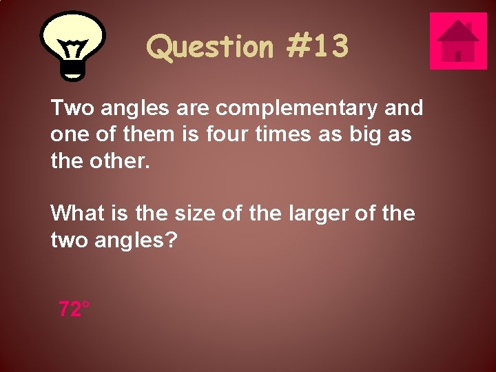 Question #13 Two angles are complementary and one of them is four times as