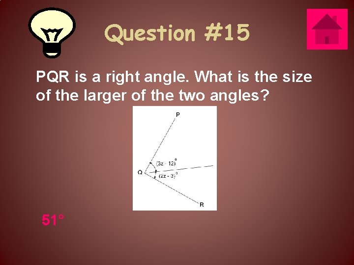 Question #15 PQR is a right angle. What is the size of the larger