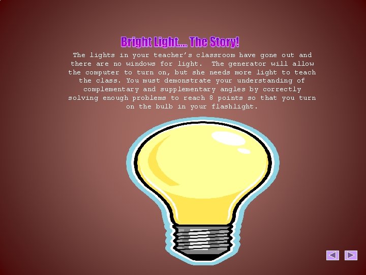 Bright Light…. The Story! The lights in your teacher’s classroom have gone out and