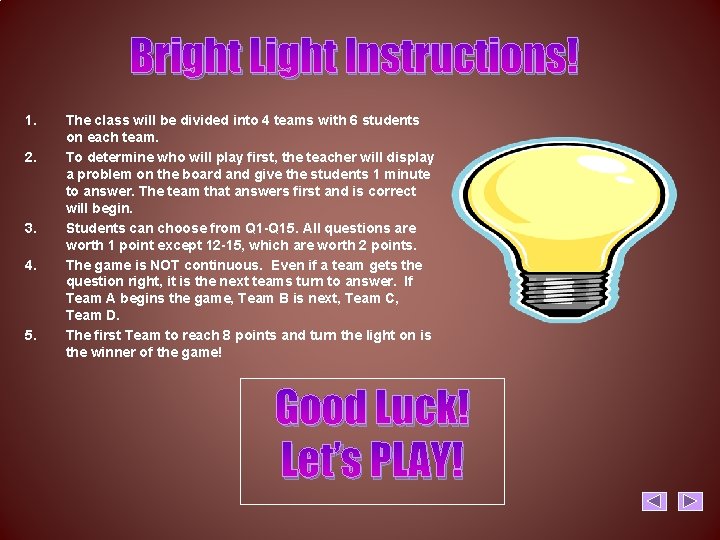 Bright Light Instructions! 1. 2. 3. 4. 5. The class will be divided into