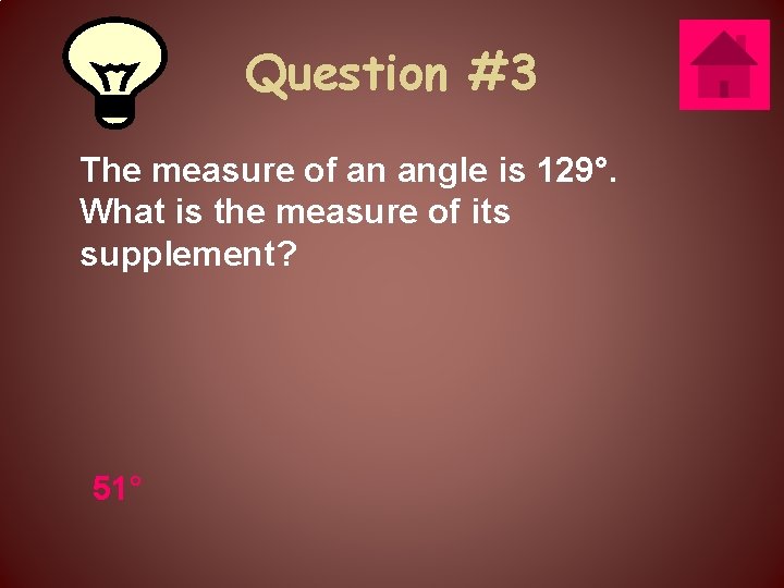 Question #3 The measure of an angle is 129°. What is the measure of