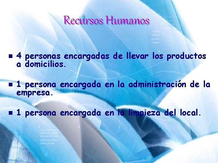 Recursos Humanos n 4 personas encargadas de llevar los productos a domicilios. n 1