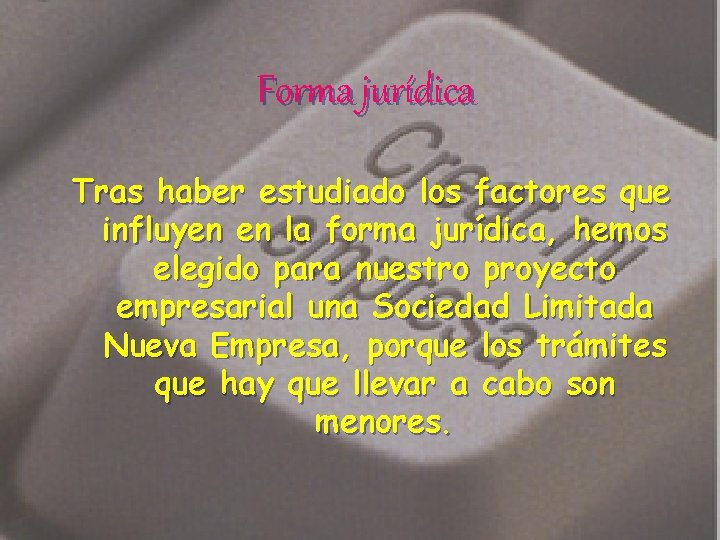 Forma jurídica Tras haber estudiado los factores que influyen en la forma jurídica, hemos
