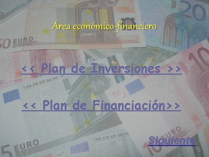 Área económico-financiero << Plan de Inversiones >> << Plan de Financiación>> Siguiente 